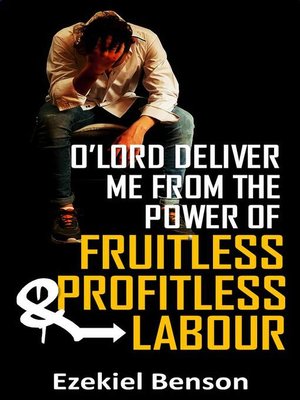 cover image of O' Lord Deliver Me From the Power of Fruitless and Profitless Labours